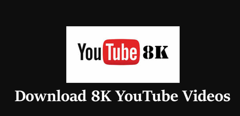 Download 8k Youtube Videos