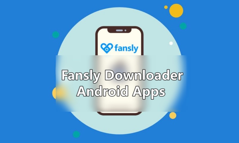 Fansly Downloader Android Apps