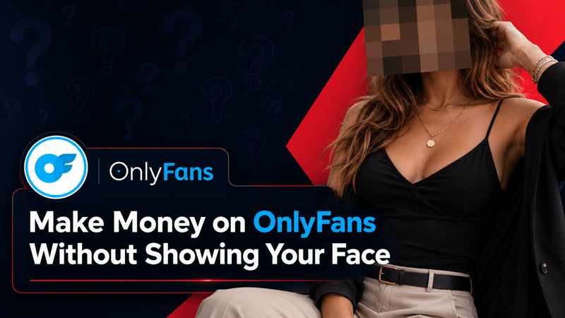 how to make money on onlyfans without showing your face