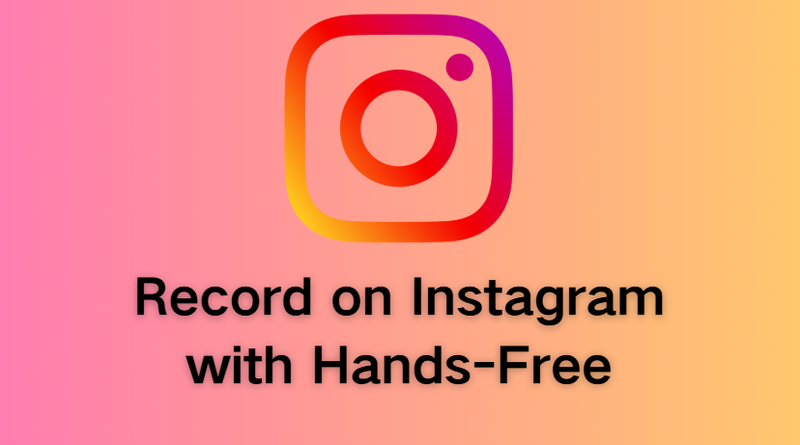 How to Record Hands Free on Instagram