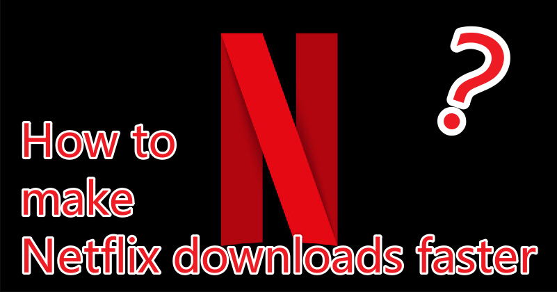 how to make netflix downloads faster