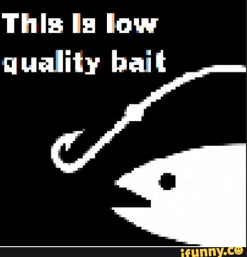 Low Quality Bait
