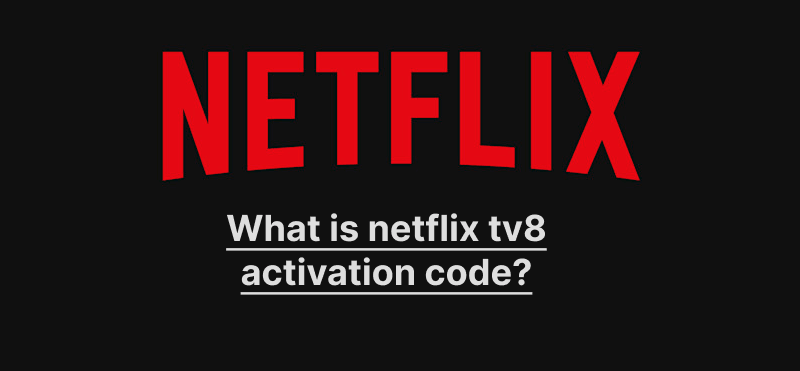netflix tv8 activation code