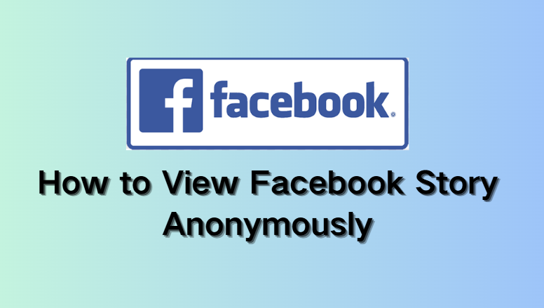 How to View Facebook Story Anonymously