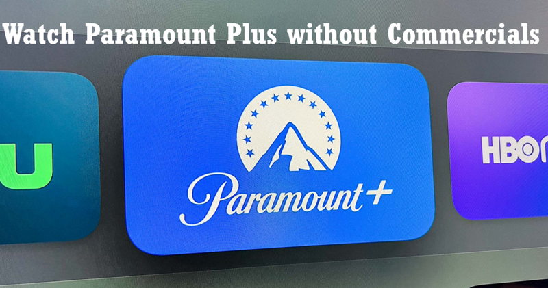 Watch Paramount Plus Without Commercials