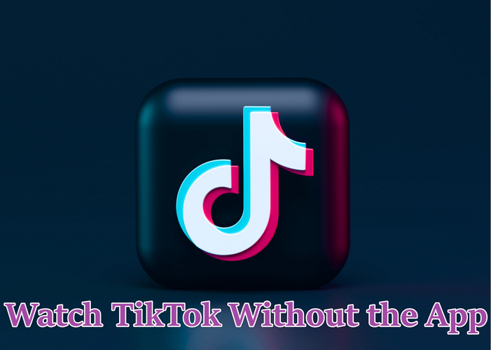 Watch Tiktok Without App